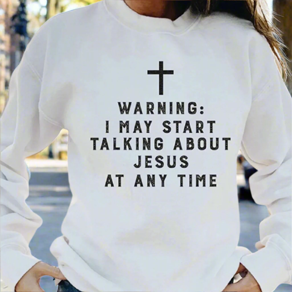 "Warning I May Start Talking About Jesus" Unisex Sweatshirt